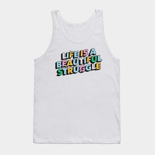 Life is a beautiful struggle - Positive Vibes Motivation Quote Tank Top